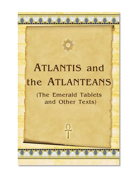 Atlantis And The Atlanteans: (The Emerald Tablets And Other Texts)