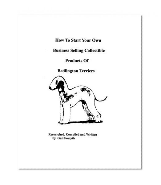 How To Start Your Own Business Selling Collectible Products Of Bedlington Terriers