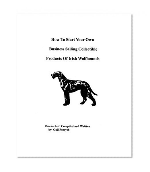 How To Start Your Own Business Selling Collectible Products Of Irish Wolfhounds