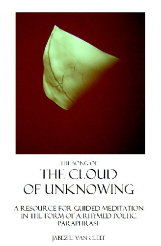 The Song Of The Cloud Of Unknowing: A Manual In Verse For Teaching The Contemplative Life, And A Help For Guided Meditation