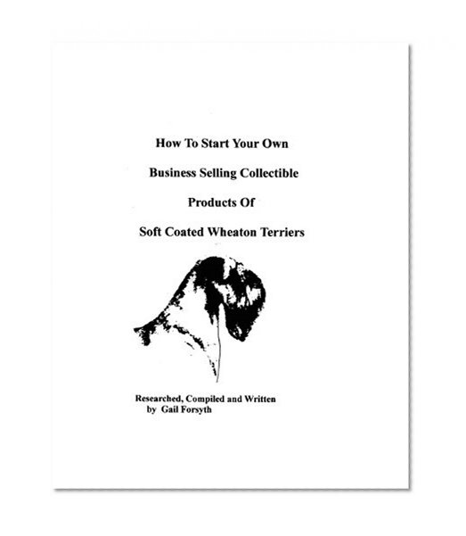 How To Start Your Own Business Selling Collectible Products Of Soft Coated Wheaton Terriers