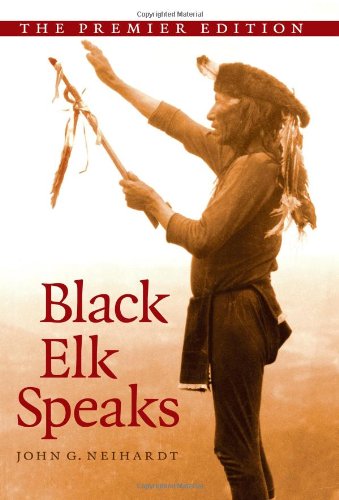 Book Cover Black Elk Speaks: Being the Life Story of a Holy Man of the Oglala Sioux, The Premier Edition