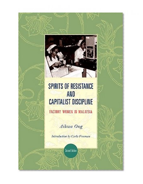 Book Cover Spirits of Resistance and Capitalist Discipline, Second Edition: Factory Women in Malaysia (Suny Series in the Anthropology of Work)