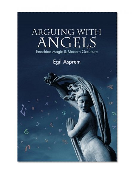 Arguing with Angels: Enochian Magic and Modern Occulture