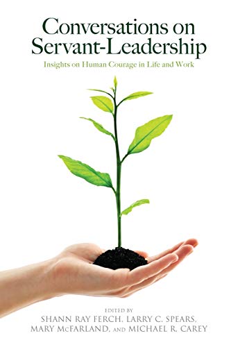 Book Cover Conversations on Servant-Leadership: Insights on Human Courage in Life and Work