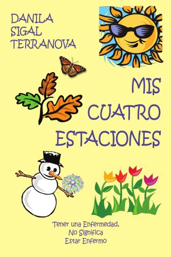 Book Cover Mis Cuatro Estaciones: Tener una Enfermedad, No Significa Estar Enfermo (Spanish Edition)