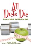 All Diets Die: How to Win & Be Thin (for life!)