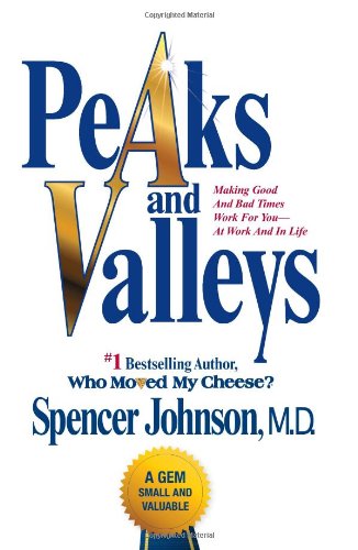 Book Cover Peaks and Valleys: Making Good And Bad Times Work For You--At Work And In Life