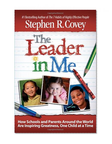Book Cover The Leader in Me: How Schools and Parents Around the World Are Inspiring Greatness, One Child At a Time