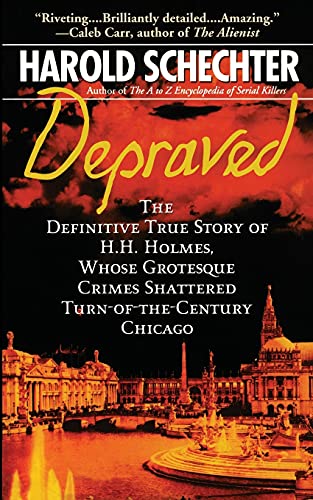 Book Cover Depraved: The Definitive True Story of H.H. Holmes, Whose Grotesque Crimes Shattered Turn-of-the-Century Chicago