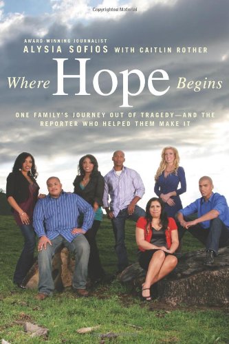 Book Cover Where Hope Begins: One Family's Journey Out of Tragedy-and the Reporter Who Helped Them Make It