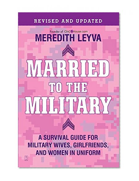 Book Cover Married to the Military: A Survival Guide for Military Wives, Girlfriends, and Women in Uniform