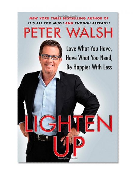 Book Cover Lighten Up: Love What You Have, Have What You Need, Be Happier with Less