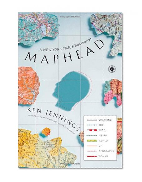 Book Cover Maphead: Charting the Wide, Weird World of Geography Wonks