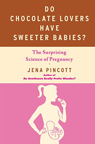 Book Cover Do Chocolate Lovers Have Sweeter Babies?: The Surprising Science of Pregnancy
