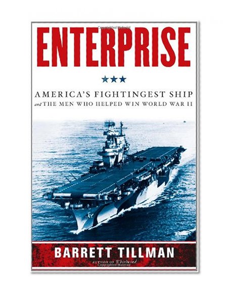 Enterprise: America's Fightingest Ship and the Men Who Helped Win World War II
