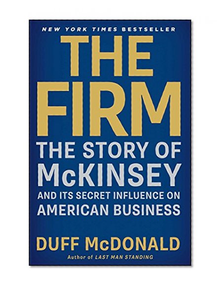 Book Cover The Firm: The Story of McKinsey and Its Secret Influence on American Business