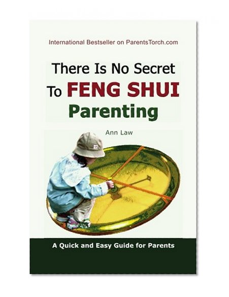 There Is No Secret To Feng Shui Parenting: A Quick and Easy Guide for Parents