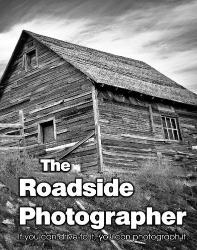 The Roadside Photographer: If you can drive to it, you can photograph it.
