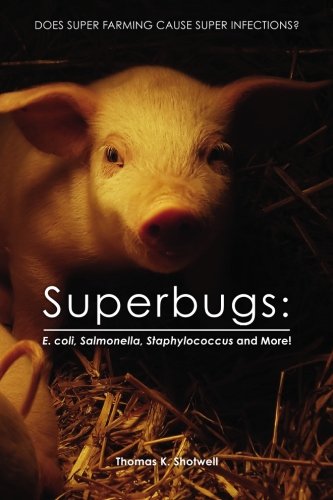 Superbugs: E. coli, Salmonella, Staphylococcus And More!: Does Super Farming Cause Super Infections?