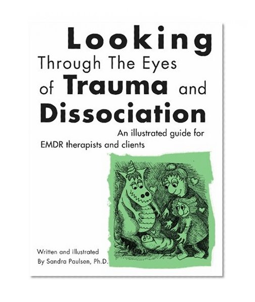 Book Cover Looking Through the Eyes of Trauma and Dissociation: An illustrated guide for EMDR therapists and clients