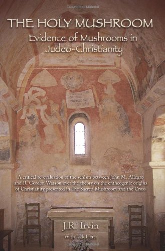 The Holy Mushroom: Evidence of Mushrooms in Judeo-Christianity: A critical re-evaluation of the schism between John M. Allegro and R. Gordon Wasson ... in The Sacred Mushroom and the Cross