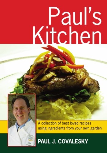 Paul's Kitchen: A Collection of Best Loved Recipes Using Ingredients From Your Own Garden
