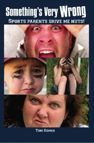 Something's Very Wrong: Sports parents drive me nuts!