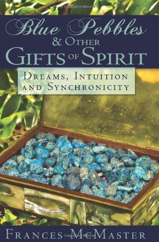 Blue Pebbles And Other Gifts Of Spirit: Dreams Synchronicity