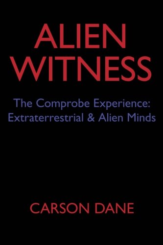 Alien Witness: The Comprobe Experience: Extraterrestrial & Alien Minds