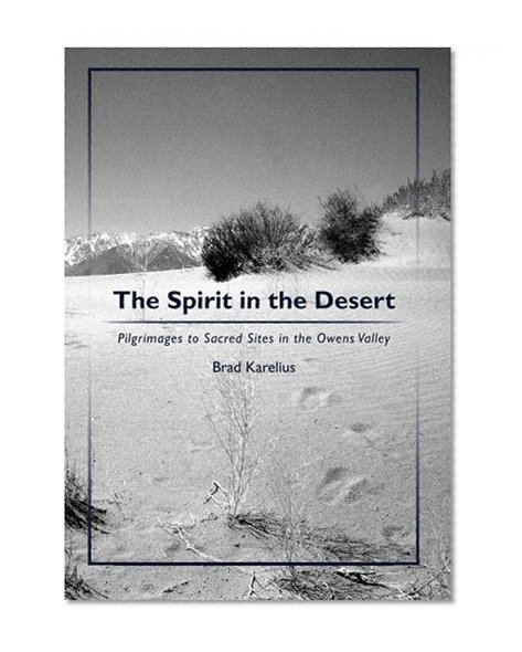 The Spirit in the Desert: Pilgrimages to Sacred Sites in the Owens Valley