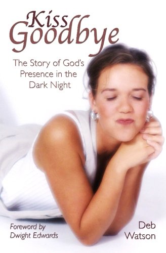 Kiss Goodbye: The Story of God's Presence in the Dark Night