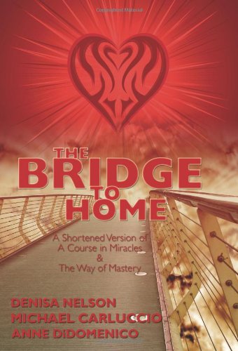 The Bridge to Home: A Shortened Version of A Course in Miracles and The Way of Mastery