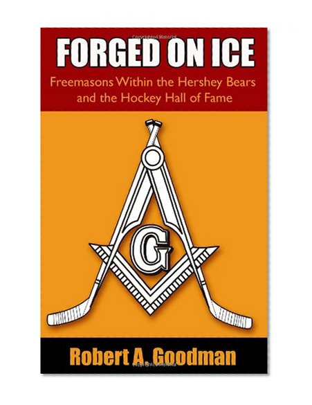 Forged On Ice: Freemasons Within the Hershey Bears and the Hockey Hall of Fame