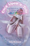 Once Upon a Tutu: Five Ballet Fairy Tales Starring the Ballet Friends: Including The Princess and the Prima, Ballerella, Snow Tights and the Seven ... and the Three Barres, and The Klutzy Duckling