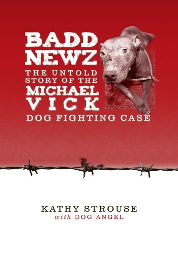 Book Cover Badd Newz: The Untold Story of the Michael Vick Dog Fighting Case