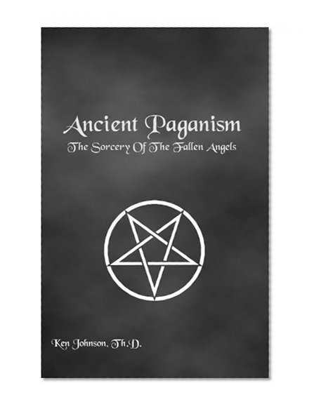 Book Cover Ancient Paganism: The Sorcery of the Fallen Angels