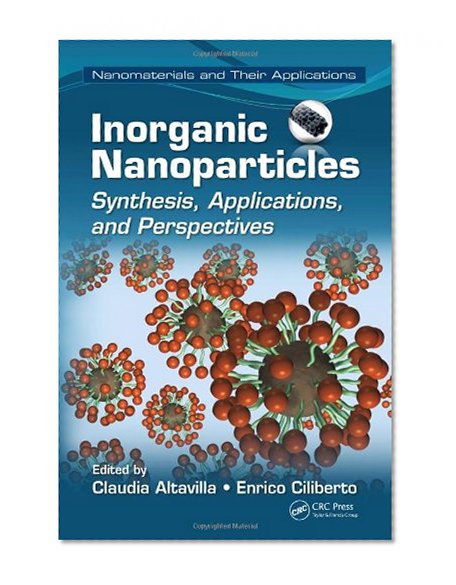 Inorganic Nanoparticles: Synthesis, Applications, and Perspectives (Nanomaterials and their Applications)