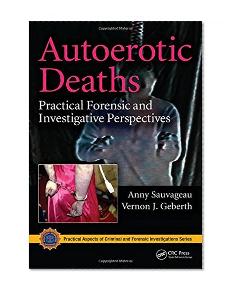 Book Cover Autoerotic Deaths: Practical Forensic and Investigative Perspectives (Practical Aspects of Criminal and Forensic Investigations)