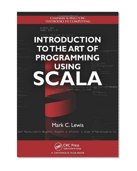 Introduction to the Art of Programming Using Scala (Chapman & Hall/CRC Textbooks in Computing)
