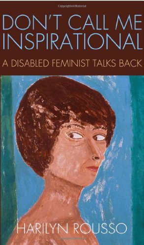 Book Cover Don't Call Me Inspirational: A Disabled Feminist Talks Back