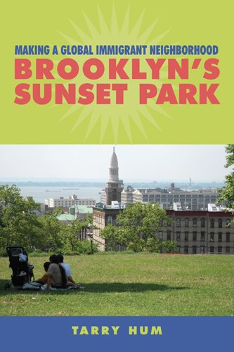 Book Cover Making a Global Immigrant Neighborhood: Brooklyn's Sunset Park (Asian American History & Cultu)