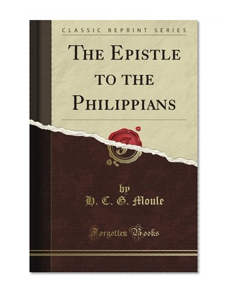The Epistle to the Philippians (Classic Reprint)