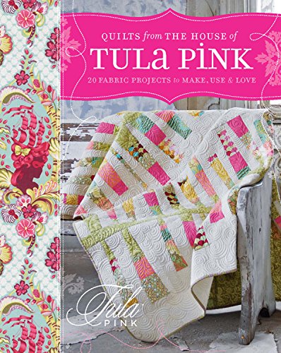 Book Cover Quilts from the House of Tula Pink: 20 Fabric Projects to Make, Use and Love