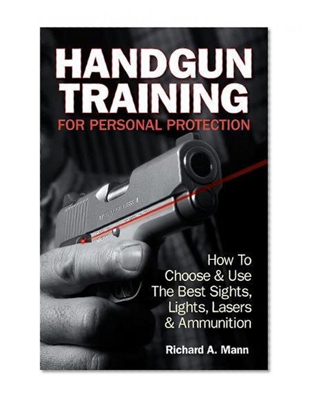 Book Cover Handgun Training for Personal Protection: How to Choose & Use the Best Sights, Lights, Lasers & Ammunition