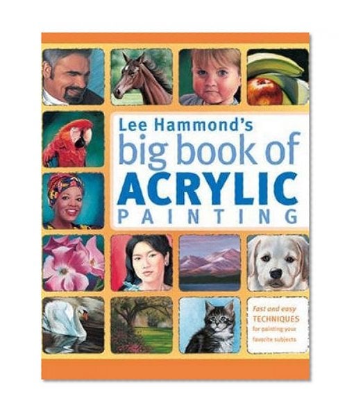 Book Cover Lee Hammond's Big Book of Acrylic Painting: Fast, easy techniques for painting your favorite subjects