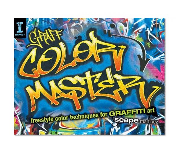 GRAFF COLOR MASTER: Freestyle Color Techniques for GRAFFITI Art