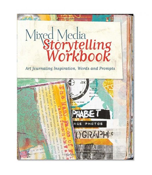 Mixed Media Storytelling Workbook: Art Journaling Inspiration, Words and Prompts