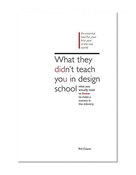 What They Didn't Teach You In Design School: The Essential Guide to Growing Your Design Career
