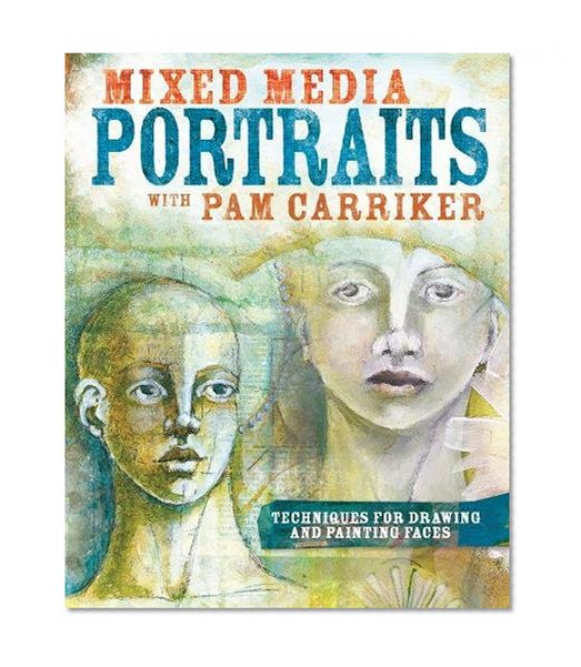 Book Cover Mixed Media Portraits with Pam Carriker: Techniques for Drawing and Painting Faces